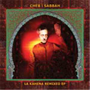 Cheb i Sabbah - La Kahena Remixed EP mp3 album