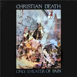 Christian Death - Only Theater Of Pain mp3 album