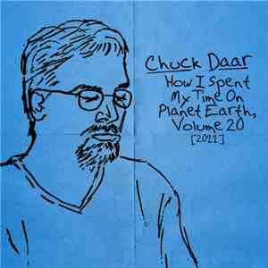 Chuck Daar - How I Spent My Time On Planet Earth, Volume 20 [2011] mp3 album