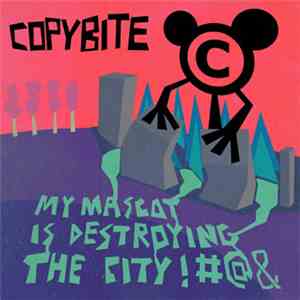 Copybite - My Mascot Is Destroying The City!#@& mp3 album