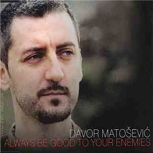 Davor Matošević - Always Be Good To Your Enemies mp3 album