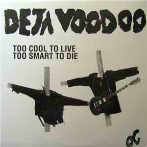 Deja Voodoo  - Too Cool To Live Too Smart To Die mp3 album