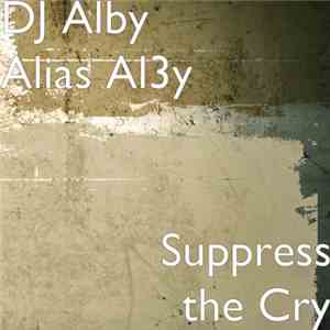 DJ Alby Alias Al3y - Suppress The Cry mp3 album