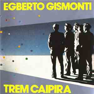 Egberto Gismonti - Trem Caipira mp3 album