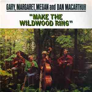 Gary, Margaret, Megan And Dan MacArthur - Make The Wildwood Ring mp3 album
