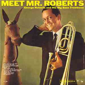 George Roberts - George Roberts And His Big Bass Trombone - Meet Mr. Roberts mp3 album