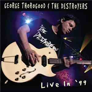 George Thorogood & The Destroyers - Live In '99 mp3 album