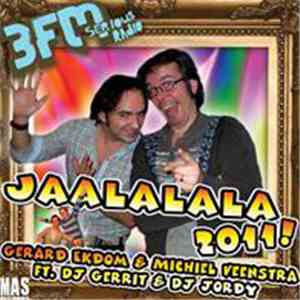 Gerard Ekdom & Michiel Veenstra Ft. DJ Gerrit & DJ Jordy - Jaalalala 2011! mp3 album
