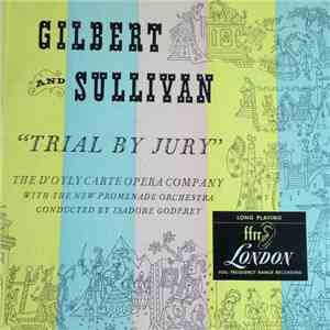 Gilbert And Sullivan, D'Oyly Carte Opera Company, The New Promenade Orchestra Conducted By Isidore Godfrey - Gilbert & Sullivan: Trial By Jury mp3 album