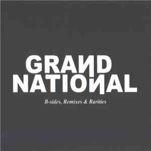 Grand National - B-Sides, Remixes & Rarities mp3 album