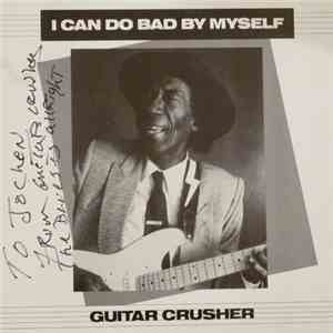 Guitar Crusher - I Can Do Bad By Myself mp3 album