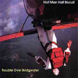 Half Man Half Biscuit - Trouble Over Bridgwater mp3 album