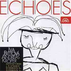 Iva Bittová, Andreas Kröper, Hotteterre, J. V. Stamic, Štědroň Sr., Štědroň Jr. - Echoes mp3 album