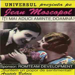 Jean Moscopol - Îți Mai Aduci Aminte, Doamnă? mp3 album