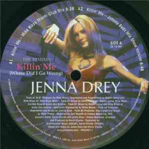 Jenna Drey - Killin' Me (Where Did I Go Wrong) - The Remixes mp3 album