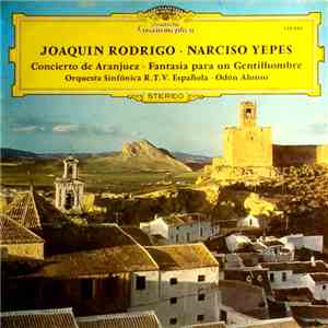 Joaquín Rodrigo, Narciso Yepes, Orquesta Sinfónica R.T.V. Española - Concierto De Aranjuez . Fantasia Para Un Gentilhombre mp3 album