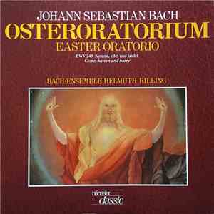 Johann Sebastian Bach, Gächinger Kantorei Stuttgart, Bach-Collegium Stuttgart, Helmuth Rilling - Die Bach Kantate / Osteroratorium - Easter Oratorio Bwv 249 "Kommet, Eilet Und Laufet / Come, Hasten And Hurry" mp3 album