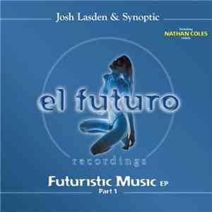 Josh Lasden & Synoptic - Futuristic Music EP Part 1 mp3 album