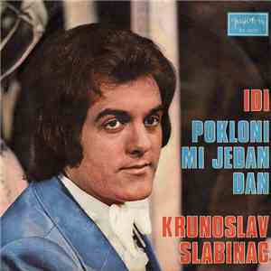 Krunoslav Slabinac - Idi / Pokloni Mi Jedan Dan mp3 album