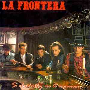 La Frontera - Si El Whisky No Te Arruina...Las Mujeres Lo Haran mp3 album