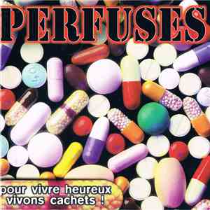 Perfuses - Pour Vivre Heureux Vivons Cachets ! mp3 album
