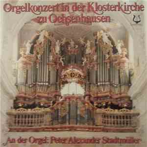 Peter Alexander Stadtmüller - Orgelkonzert In Der Klosterkirche Zu Ochsenhausen mp3 album