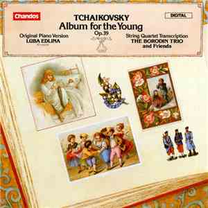 Peter Ilych Tchaikovsky, Luba Edlina, Members Of The Borodin Trio - Album for the Young, Op. 39 mp3 album