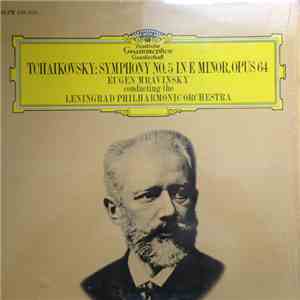 Peter Tschaikowsky, Jewgenij Mravinskij Conducting The Leningrader Philharmonie - Symphony No. 5 In E Minor, Opus 64 mp3 album