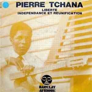 Pierre Tchana - Liberte / Independance Et Reunification mp3 album