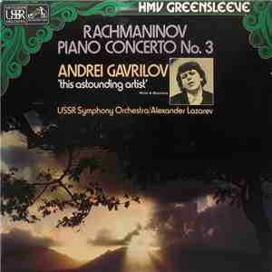 Rachmaninov - Andrei Gavrilov, USSR Symphony Orchestra, Alexander Lazarev - Piano Concerto No. 3 In D Minor, Op. 30 mp3 album
