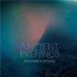 Radical Elsewhere Vs. Dave Clarkson - Ancient Evenings mp3 album