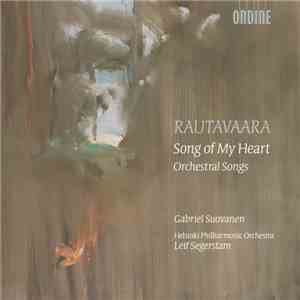 Rautavaara / Gabriel Suovanen, Helsinki Philharmonic Orchestra, Leif Segerstam - Song Of My Heart - Orchestral Songs mp3 album