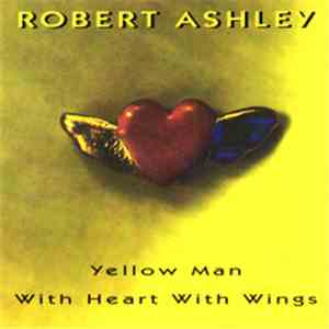 Robert Ashley - Yellow Man With Heart With Wings mp3 album