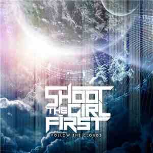 Shoot The Girl First - Follow The Clouds mp3 album