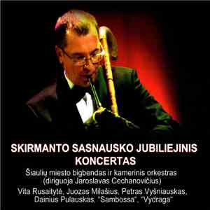 Skirmantas Sasnauskas - Skirmanto Sasnausko Jubiliejinis Koncertas mp3 album