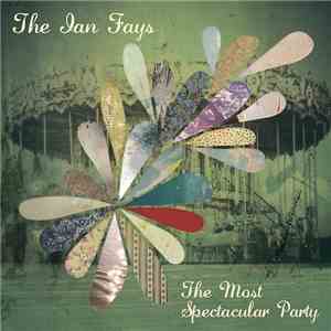 The Ian Fays - The Most Spectacular Party mp3 album