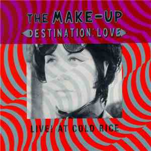 The Make-Up - Destination: Love; Live! At Cold Rice mp3 album