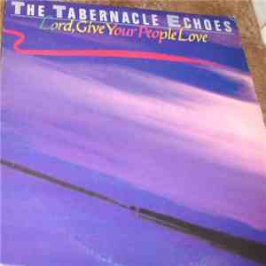 The Tabernacle Echoes - Lord,Give Your People Love mp3 album