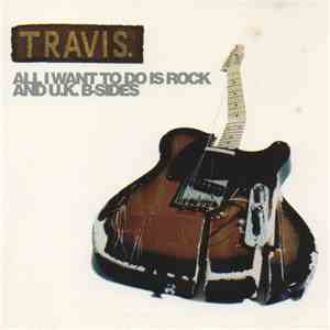 Travis - All I Want To Do Is Rock And U.K. B-Sides mp3 album