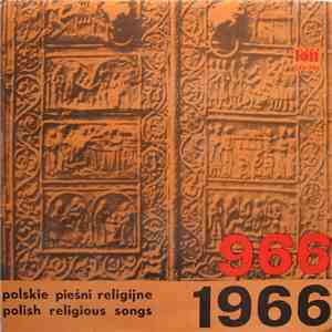 Various - 966 - 1966 - Polskie Pieśni Religijne = 966 - 1966 - Polish Religious Songs mp3 album