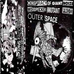 Various - Conspiracy Of Giant Noize Woodpeckers Mutant From Outer Space mp3 album