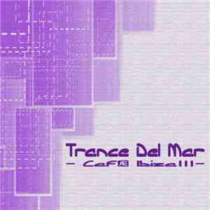 Various - Trance Del Mar - Café Ibiza III mp3 album