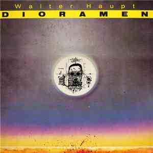 Walter Haupt - Dioramen mp3 album