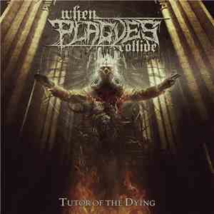 When Plagues Collide - Tutor Of The Dying mp3 album