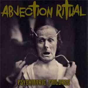 Abjection Ritual - Psychiatric Failures mp3 album