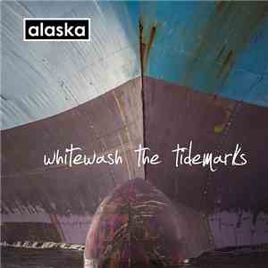 Alaska  - Whitewash The Tidemarks mp3 album