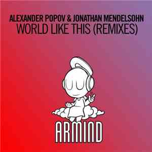 Alexander Popov & Jonathan Mendelsohn - World Like This (Remixes) mp3 album