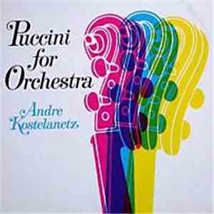 Andre Kostelanetz, The New York Philharmonic Orchestra - Puccini For Orchestra mp3 album