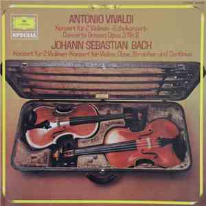 Antonio Vivaldi / Johann Sebastian Bach - Konzert Für 2 Violinen »Echokonzert« · Concerto Grosso Opus 3 Nr. 8 / Konzert Für 2 Violinen · Konzert Für Violine, Oboe, Streicher Und Continuo mp3 album