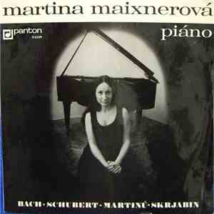 Bach • Schubert • Martinů • Skrjabin, Martina Maixnerová - Bach • Schubert • Martinů • Skrjabin mp3 album